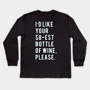 I'd Like your $8-est bottle of wine, please. Kids Long Sleeve T-Shirt